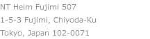NT Heim Fujimi 507
1-5-3 Fujimi, Chiyoda-Ku Tokyo, Japan 102-0071